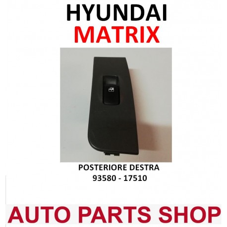 HYUNDAI MATRIX PULSANTIERA VETRI POSTERIORE DESTRA 93580-17510